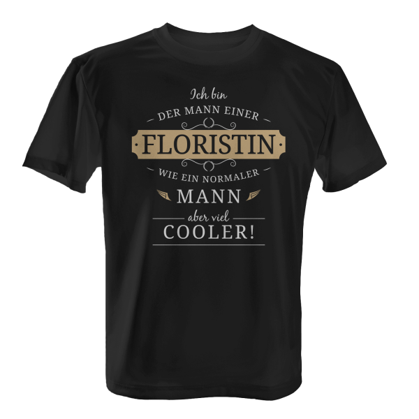 Ich bin der Mann einer Floristin - wie ein normaler Mann, aber viel cooler! - Herren T-Shirt