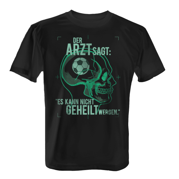 Der Arzt sagt: Es kann nicht geheilt werden - Fußball spielen - Herren T-Shirt