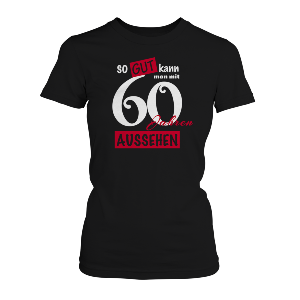 So gut kann man mit 60 Jahren aussehen - Damen T-Shirt