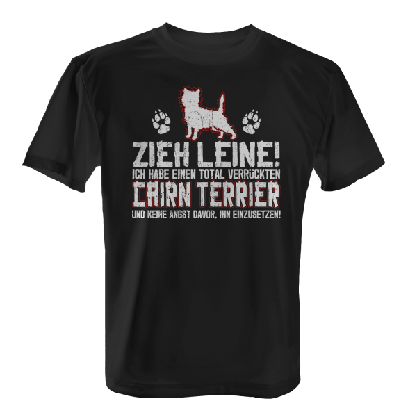 Zieh Leine! Ich habe einen total verrückten Cairn Terrier und keine Angst davor, ihn einzusetzen! - Herren T-Shirt
