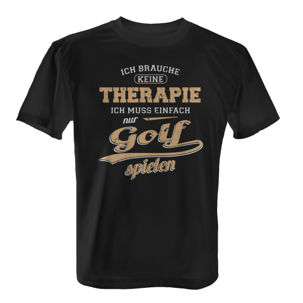 Ich brauche keine Therapie - Ich muss einfach nur Golf spielen - Herren T-Shirt