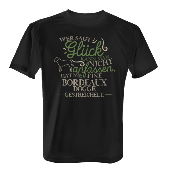 Wer sagt Glück kann man nicht anfassen, hat nie eine Bordeauxdogge gestreichelt. - Herren T-Shirt