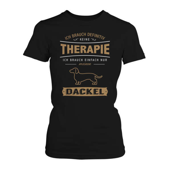 Ich brauch definitiv keine Therapie - Ich brauch einfach nur meinen Dackel - Damen T-Shirt