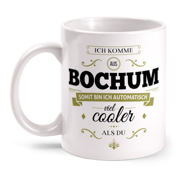 Ich komme aus Bochum, somit bin ich automatisch viel cooler als du - Tasse