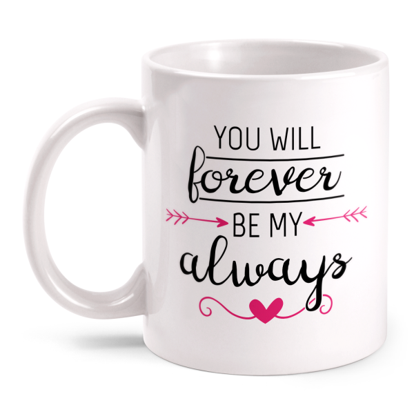 You Will Forever Be My Always - Tasse