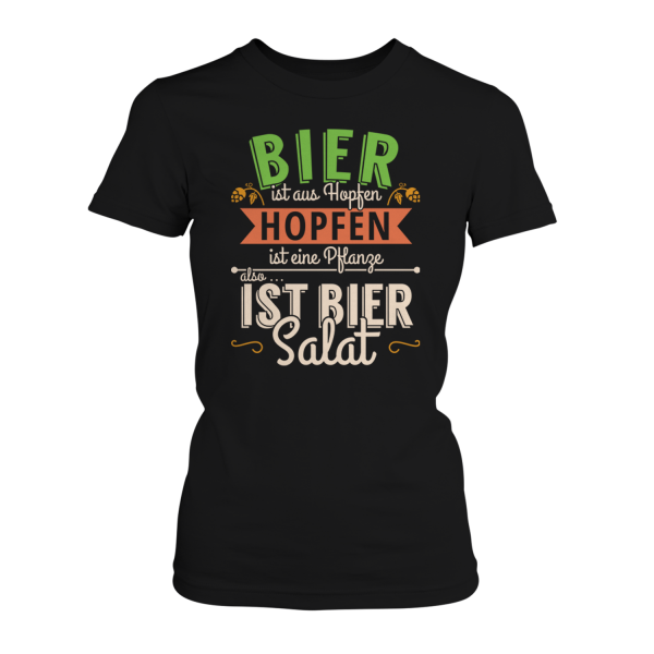 Bier ist aus Hopfen, Hopfen ist eine Pflanze, also ist Bier Salat - Damen T-Shirt