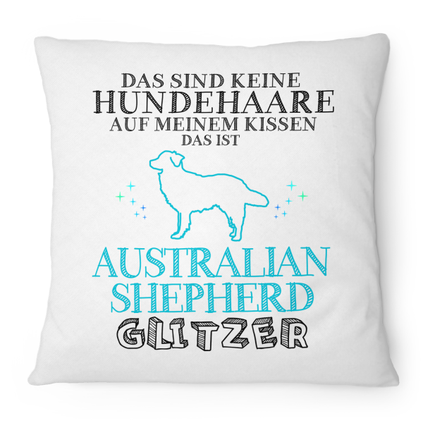 Das sind keine Hundehaare auf meinem Kissen, das ist Australian Shepherd Glitzer - Kissen
