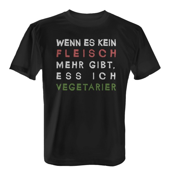 Wenn es kein Fleisch mehr gibt ess ich Vegetarier - Herren T-Shirt