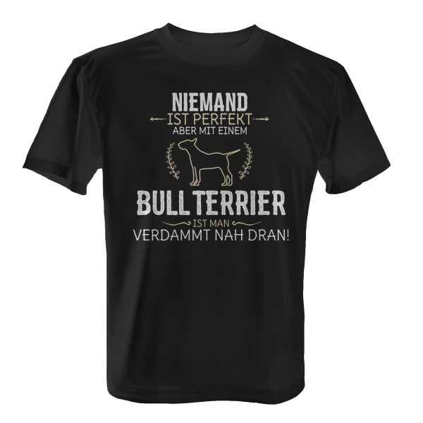 Niemand ist perfekt, aber mit einem Bull Ter­ri­er, ist man verdammt nah dran! - Herren T-Shirt