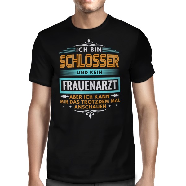 Ich bin Schlosser und kein Frauenarzt, aber ich kann mir das trotzdem mal anschauen - Herren T-Shirt