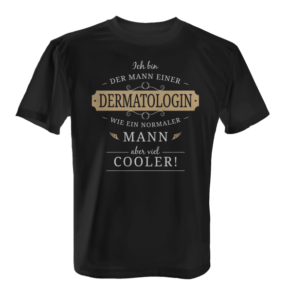 Ich bin der Mann einer Dermatologin - wie ein normaler Mann, aber viel cooler! - Herren T-Shirt