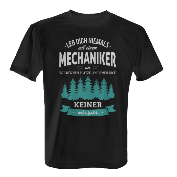 Leg dich niemals mit einem Mechaniker an, wir kennen Plätze an denen dich keiner mehr findet - Herren T-Shirt