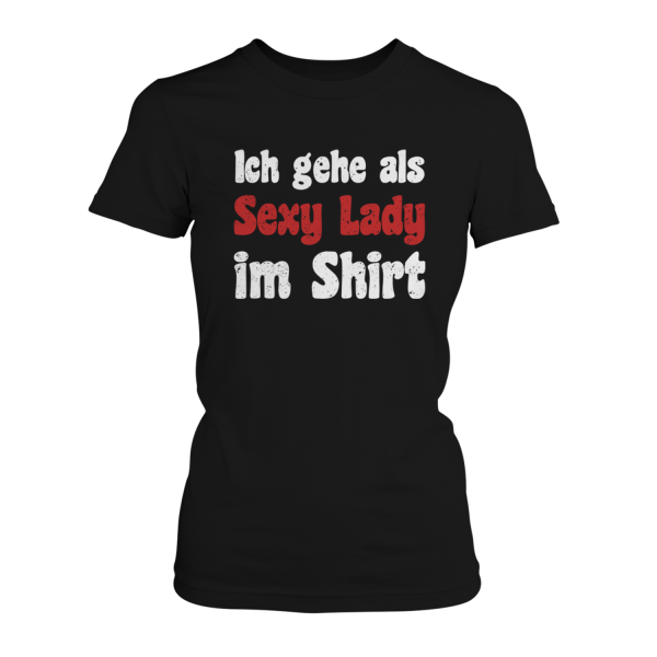 Ich gehe als sexy Lady im Shirt - Damen T-Shirt