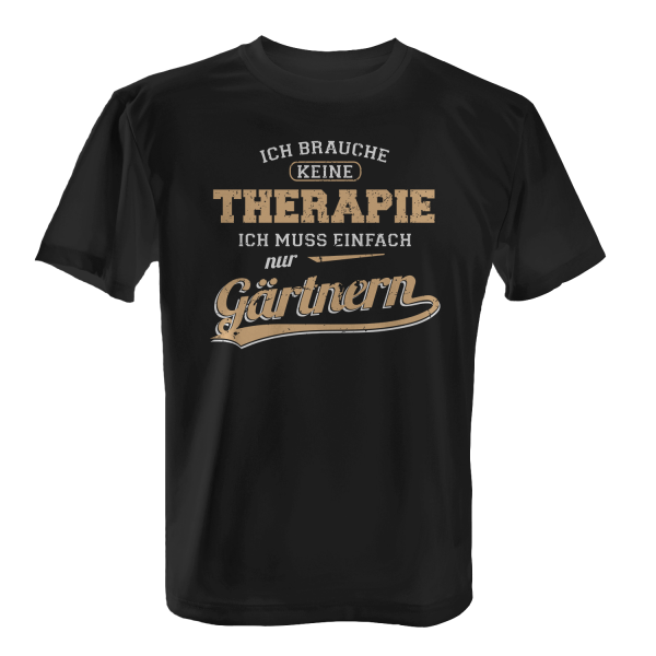 Ich brauche keine Therapie - Ich muss einfach nur Gärtnern - Herren T-Shirt