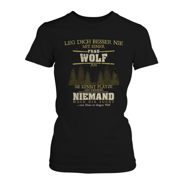Leg dich besser nie mit einer Frau Wolf an, sie kennt Plätze, an denen niemand nach dir sucht - Damen T-Shirt