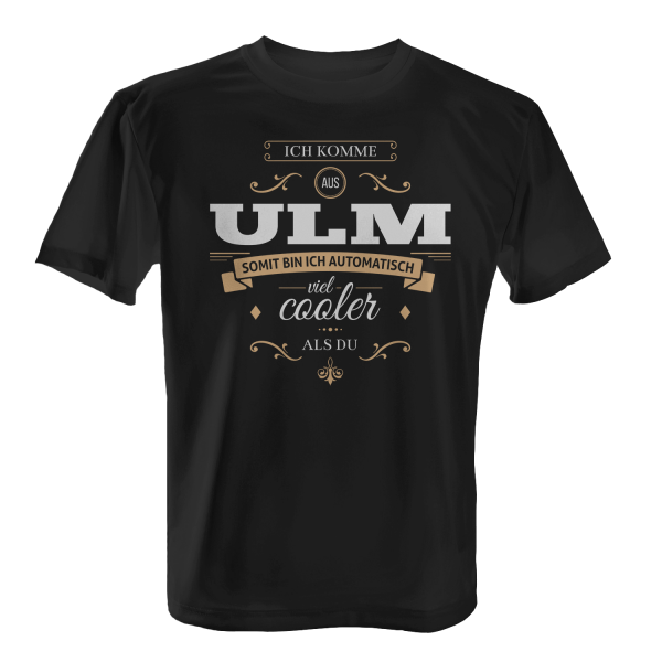 Ich komme aus Ulm, somit bin ich automatisch viel cooler als du - Herren T-Shirt