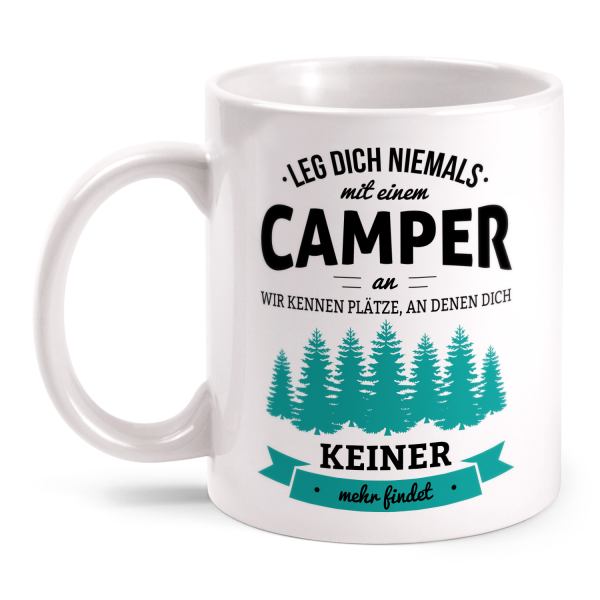 Leg dich niemals mit einem Camper an, wir kennen Plätze an denen dich keiner mehr findet - Tasse