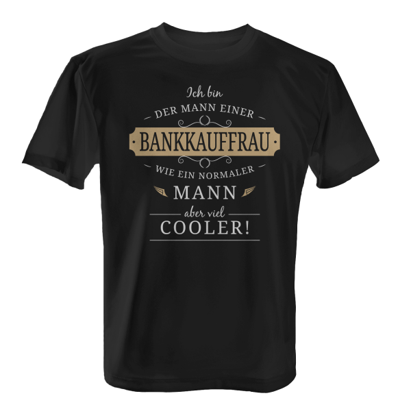 Ich bin der Mann einer Bankkauffrau - wie ein normaler Mann, aber viel cooler! - Herren T-Shirt