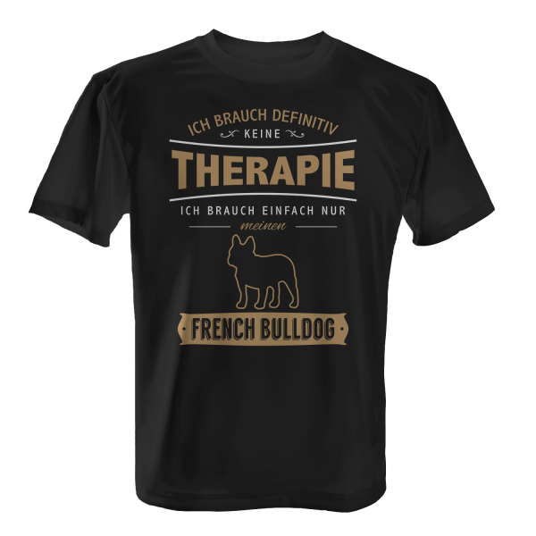 Ich brauch definitiv keine Therapie - Ich brauch einfach nur meinen French Bulldog - Herren T-Shirt