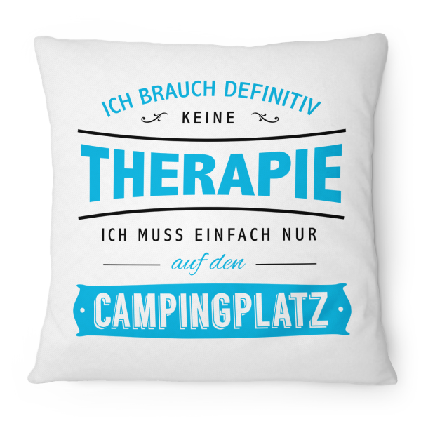 Ich brauch definitiv keine Therapie - ich muss einfach nur auf den Campingplatz - Kissen