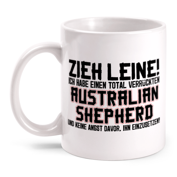 Zieh Leine! Ich habe einen total verrückten Australian Shepherd und keine Angst davor, ihn einzusetzen! - Tasse