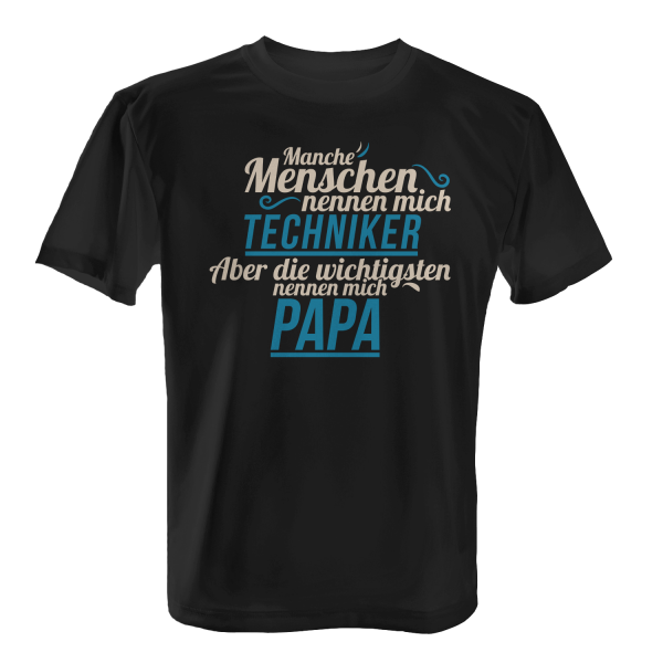 Manche Menschen nennen mich Techniker - Aber die wichtigsten nennen mich Papa - Herren T-Shirt
