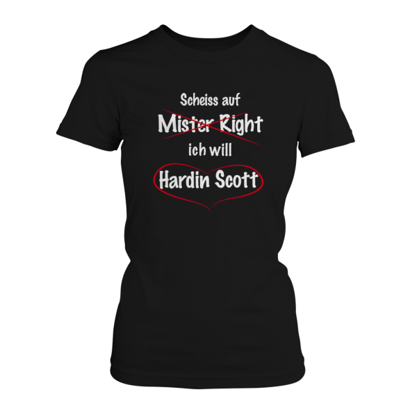 Scheiss auf Mister Right - Ich will Hardin Scott - Damen T-Shirt