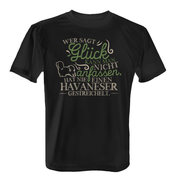 Wer sagt Glück kann man nicht anfassen, hat nie einen Havaneser gestreichelt. - Herren T-Shirt