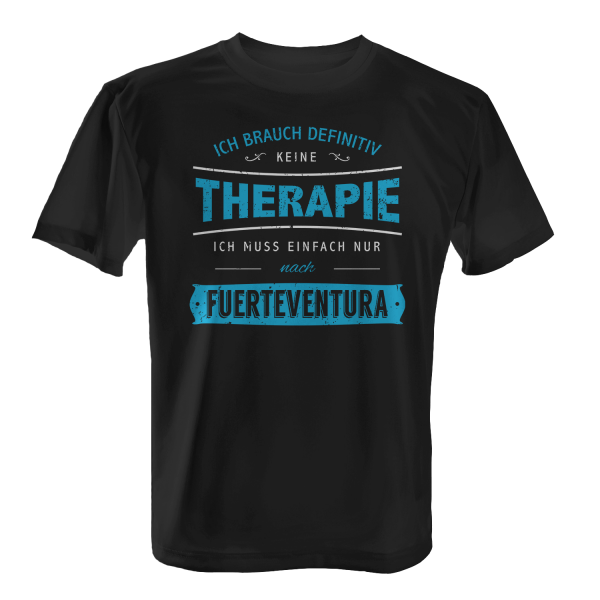 Ich brauch definitiv keine Therapie - ich muss einfach nur nach Fuerteventura - Herren T-Shirt