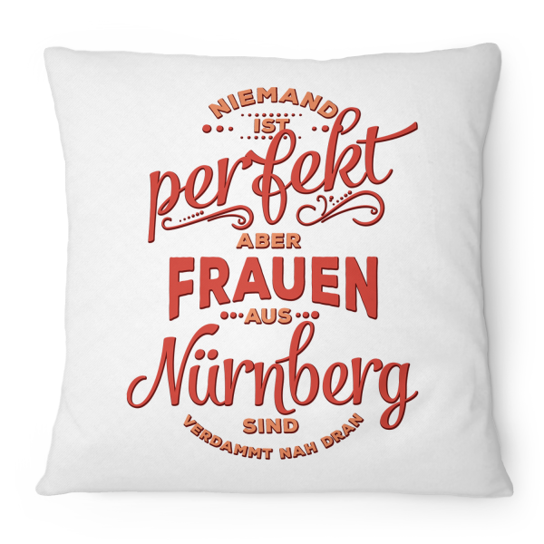 Niemand ist perfekt, aber Frauen aus Nürnberg sind verdammt nah dran - Kissen