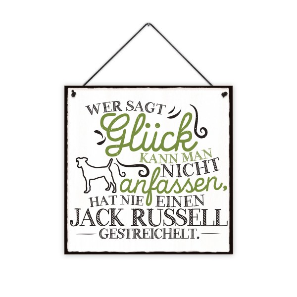 Wer sagt Glück kann man nicht anfassen, hat nie einen Jack Russell gestreichelt. - 20 x 20 cm Holzschild 8 mm