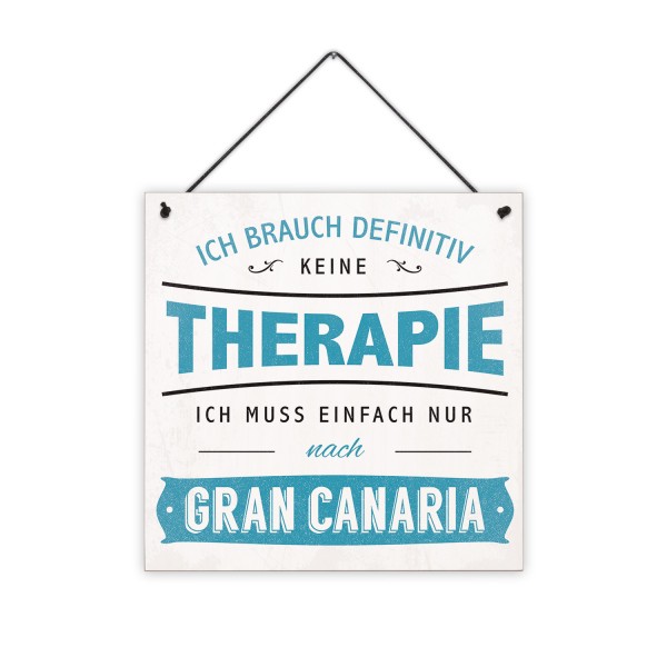 Ich brauch definitiv keine Therapie, ich muss einfach nur nach Gran Canaria - 20 x 20 cm Holzschild 8 mm