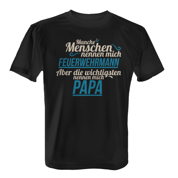 Manche Menschen nennen mich Feuerwehrmann - Aber die wichtigsten nennen mich Papa - Herren T-Shirt