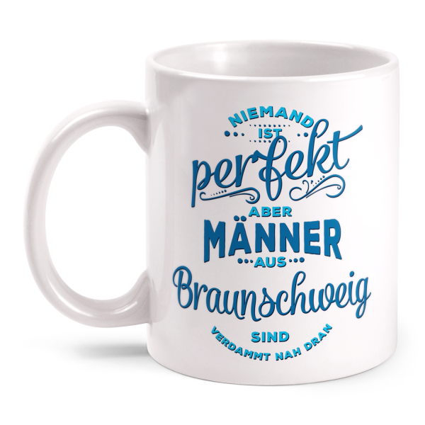 Niemand ist perfekt, aber Männer aus Braunschweig sind verdammt nah dran - Tasse