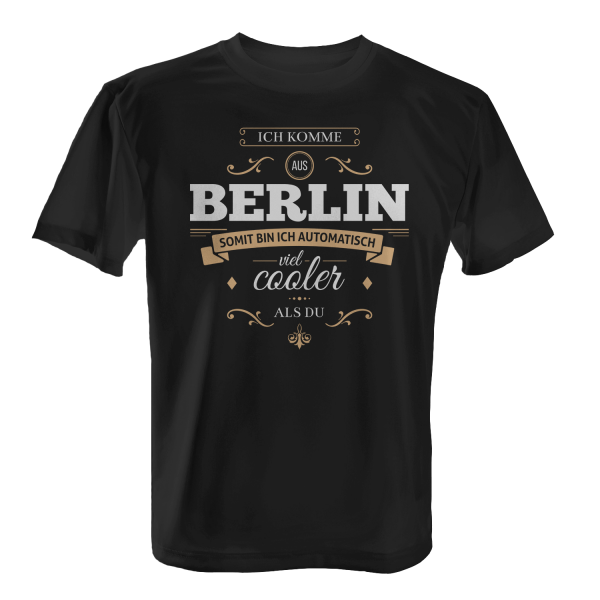 Ich komme aus Berlin, somit bin ich automatisch viel cooler als du - Herren T-Shirt