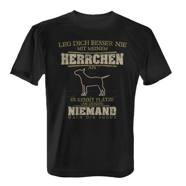 Bull Terrier - Leg dich besser nie mit meinem Herrchen an, er kennt Plätze, an denen niemand nach dir sucht - Herren T-Shirt