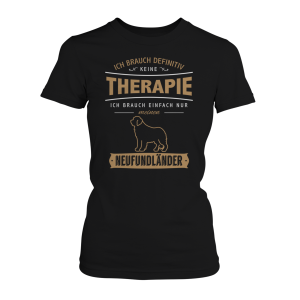 Ich brauch definitiv keine Therapie - Ich brauch einfach nur meinen Neufundländer - Damen T-Shirt