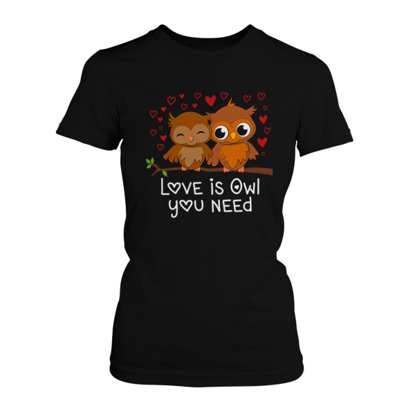 Love Is Owl You Need - Damen T-Shirt