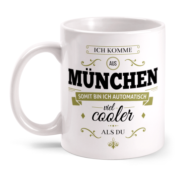 Ich komme aus München, somit bin ich automatisch viel cooler als du - Tasse