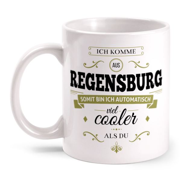 Ich komme aus Regensburg, somit bin ich automatisch viel cooler als du - Tasse