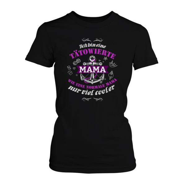 Ich bin eine tätowierte Mama, wie eine normale Mama nur viel cooler - Damen T-Shirt