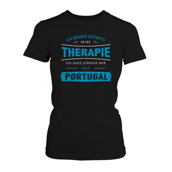 Ich brauch definitiv keine Therapie - ich muss einfach nur nach Portugal - Damen T-Shirt