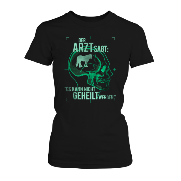 Der Arzt sagt: Es kann nicht geheilt werden - Shire Horse - Damen T-Shirt