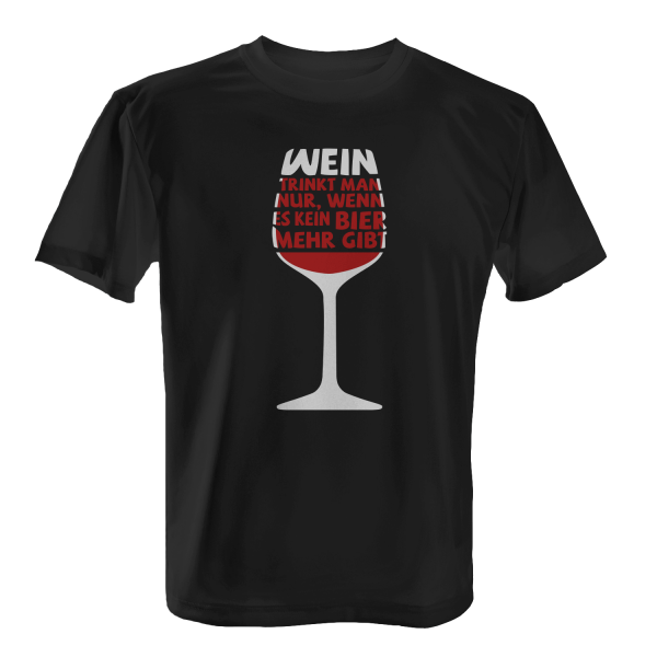 Wein trinkt man nur, wenn es kein Bier mehr gibt - Herren T-Shirt