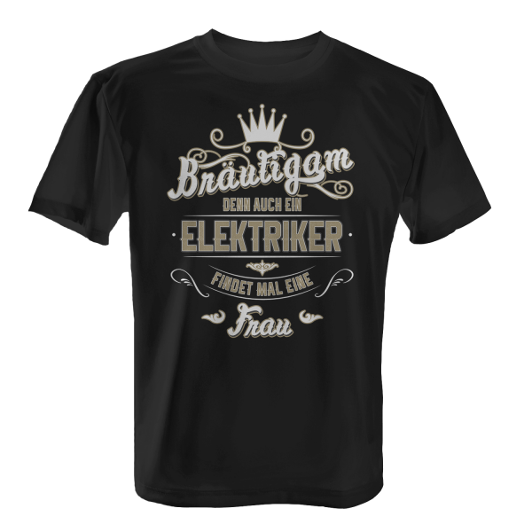 Bräutigam - Denn auch ein Elektriker findet mal eine Frau - Herren T-Shirt