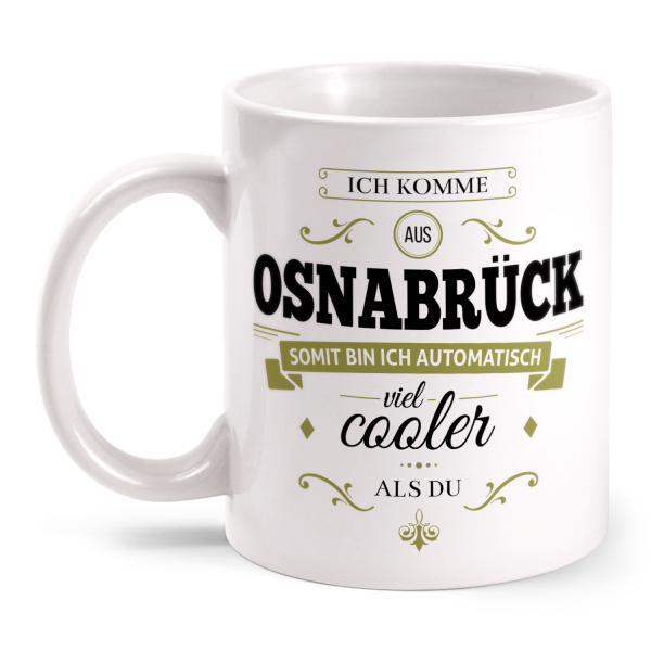 Ich komme aus Osnabrück, somit bin ich automatisch viel cooler als du - Tasse