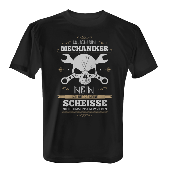 Ja, ich bin Mechaniker - Nein, ich werde deine Scheisse nicht umsonst reparieren - Herren T-Shirt