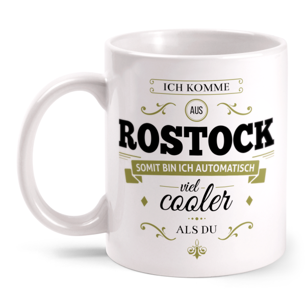 Ich komme aus Rostock, somit bin ich automatisch viel cooler als du - Tasse