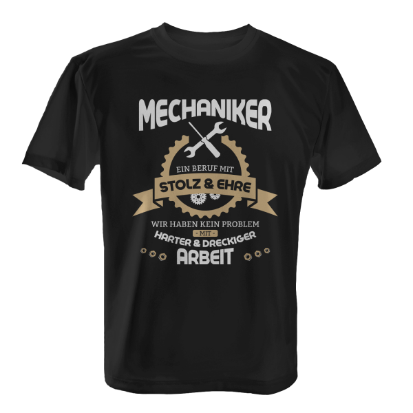 Mechaniker - Ein Beruf mit Stolz & Ehre - Wir haben kein Problem mit harter & dreckiger Arbeit - Herren T-Shirt
