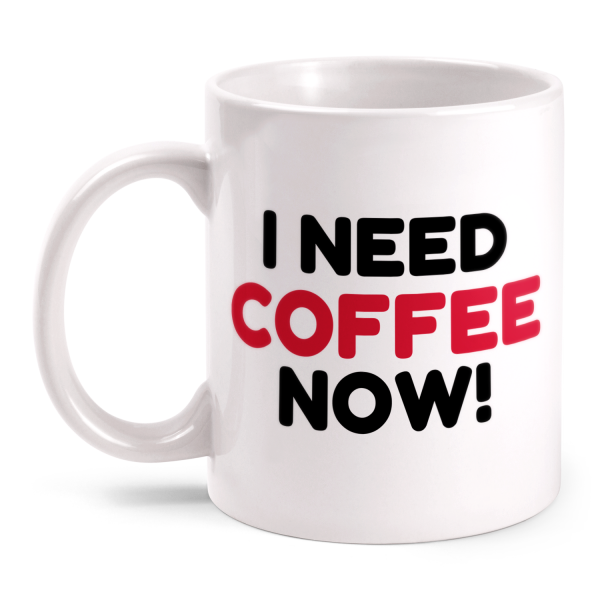 I Need Coffee Now! - Tasse